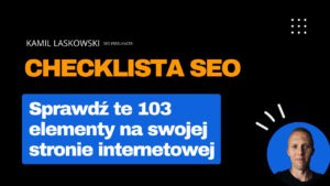 checklista seo - 103 elementy do sprawdzenia dla lepszej optymalizacji