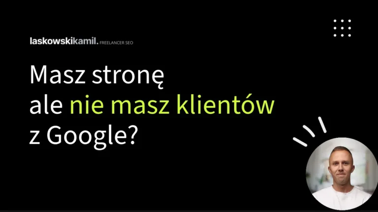 Mam stronę, ale nie mam klientów z Google. Co sprawdzić najpierw?